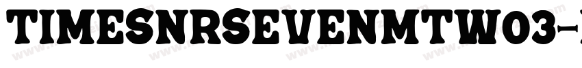 TimesNRSevenMTW03-Regular Regular字体转换